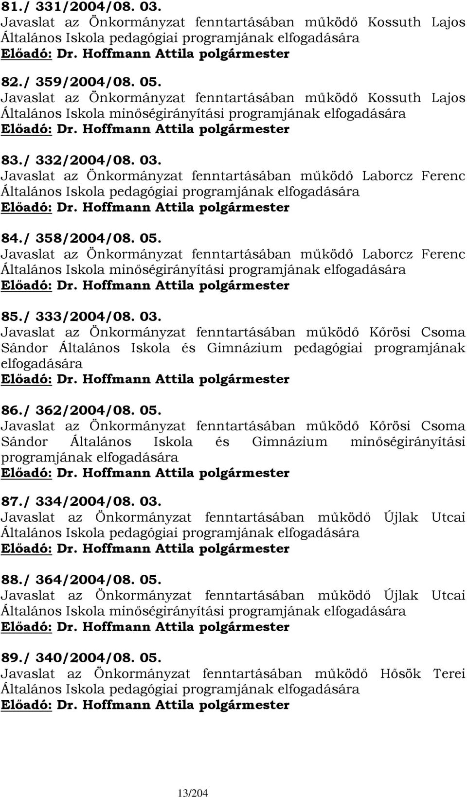 Javaslat az Önkormányzat fenntartásában működő Laborcz Ferenc Általános Iskola pedagógiai programjának elfogadására 84./ 358/2004/08. 05.