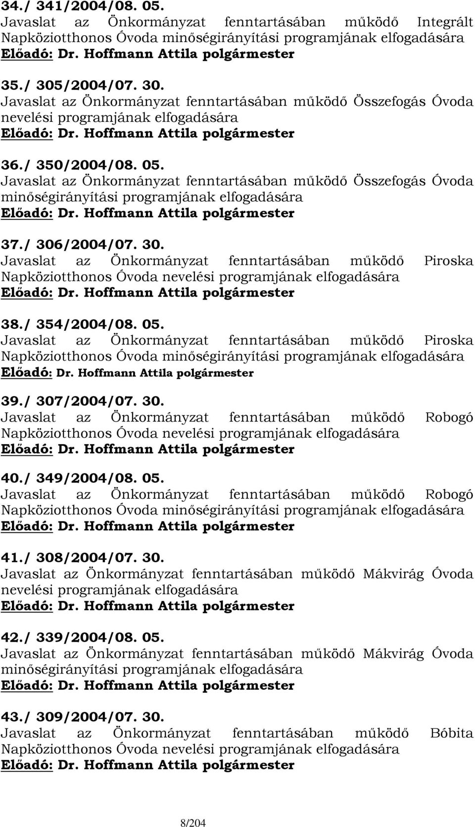 Javaslat az Önkormányzat fenntartásában működő Összefogás Óvoda minőségirányítási programjának elfogadására 37./ 306