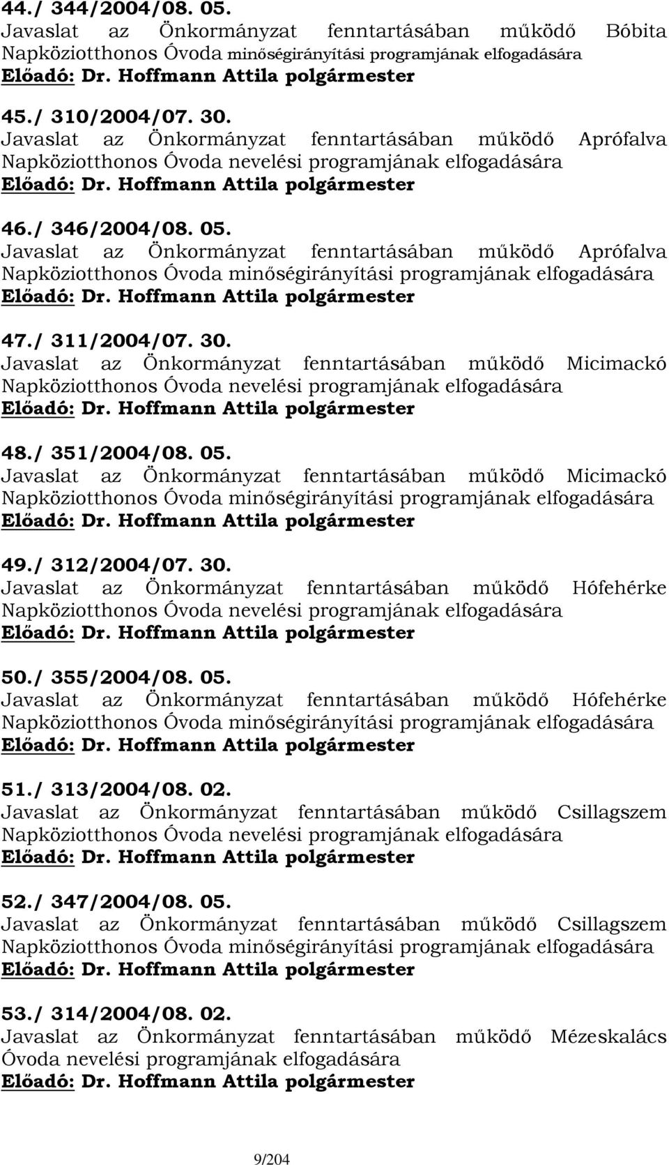 Javaslat az Önkormányzat fenntartásában működő Aprófalva Napköziotthonos Óvoda minőségirányítási programjának elfogadására 47./ 311/2004/07. 30.