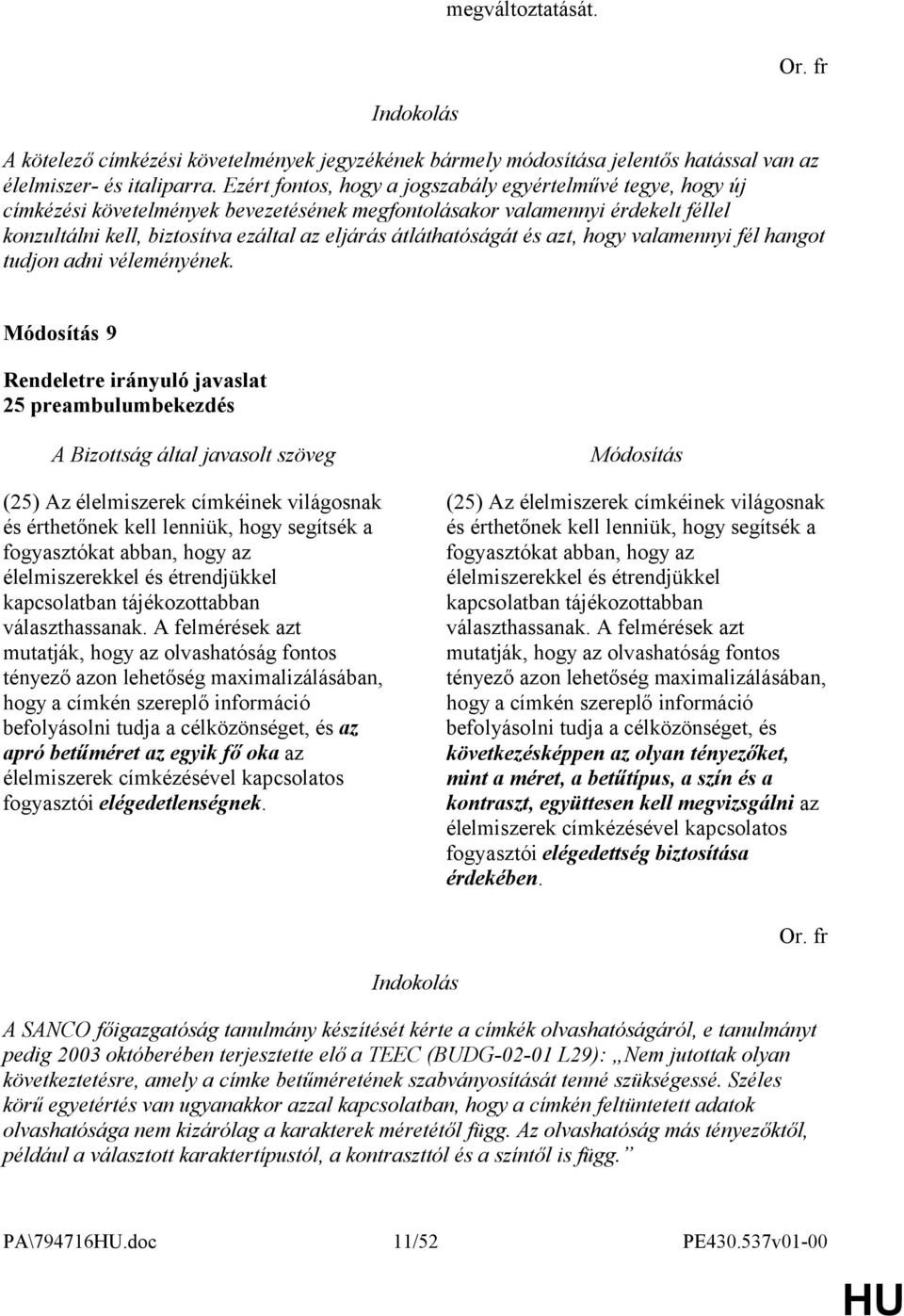 átláthatóságát és azt, hogy valamennyi fél hangot tudjon adni véleményének.