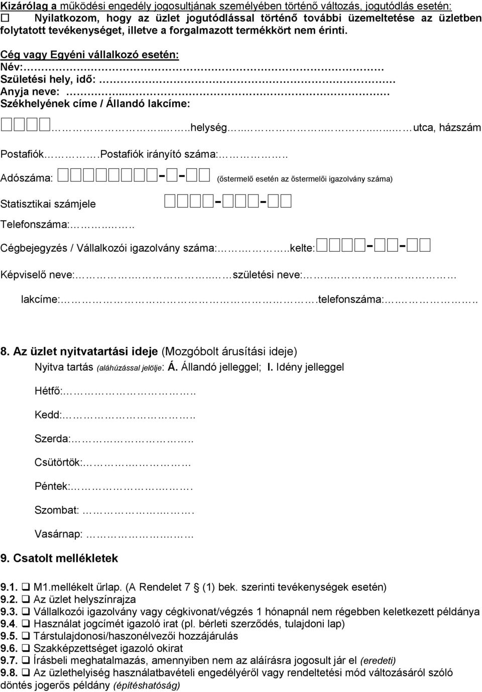 ........ utca, házszám Postafiók.Postafiók irányító száma:.. Adószáma: - - (őstermelő esetén az őstermelői igazolvány száma) Statisztikai számjele - - Telefonszáma:.