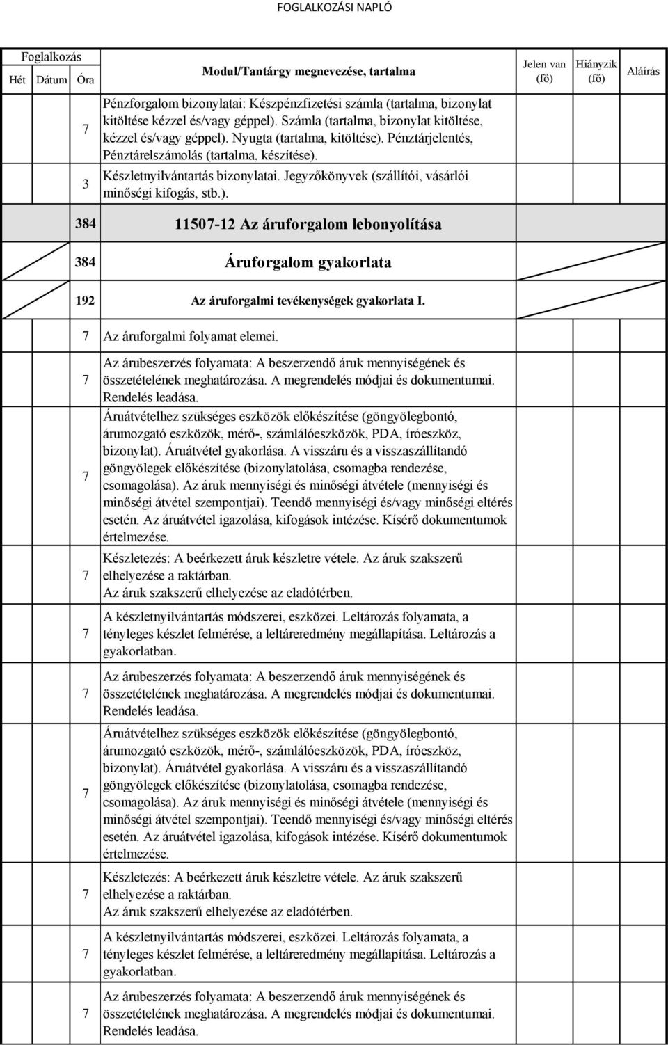 Nyugta (tartalma, kitöltése). Pénztárjelentés, Pénztárelszámolás (tartalma, készítése). 3 Készletnyilvántartás bizonylatai.