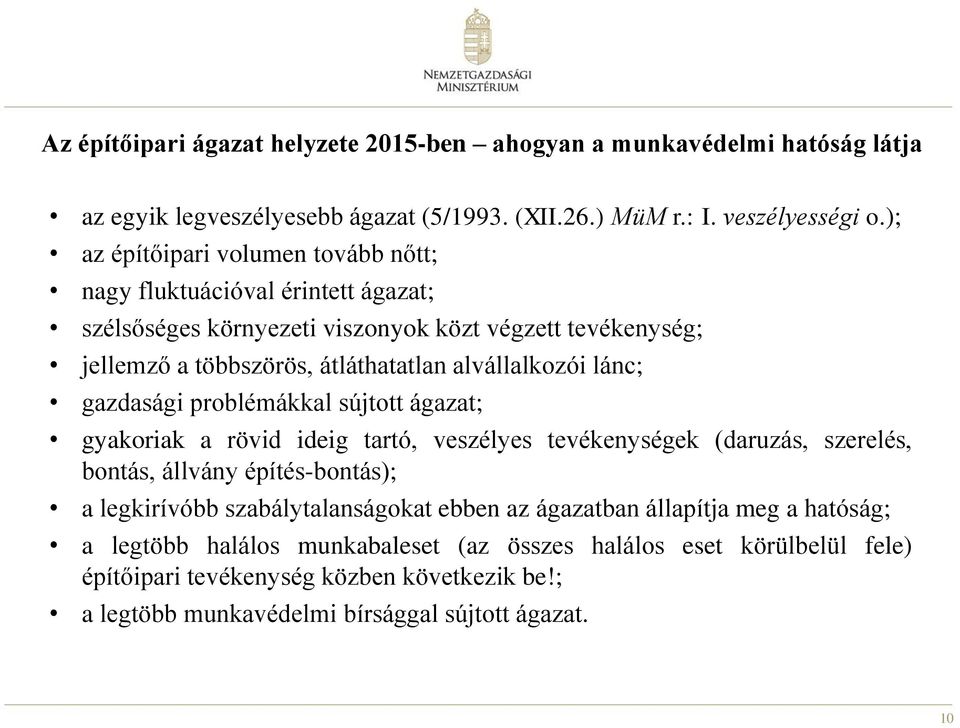 lánc; gazdasági problémákkal sújtott ágazat; gyakoriak a rövid ideig tartó, veszélyes tevékenységek (daruzás, szerelés, bontás, állvány építés-bontás); a legkirívóbb