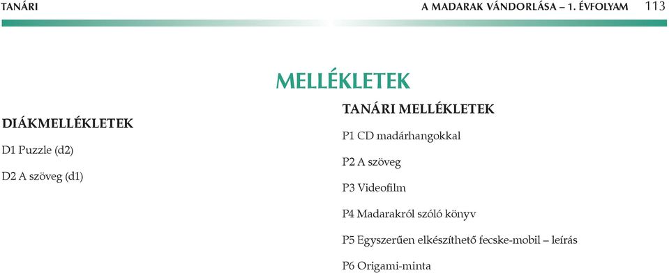 Mellékletek Tanári mellékletek P1 CD madárhangokkal P2 szöveg