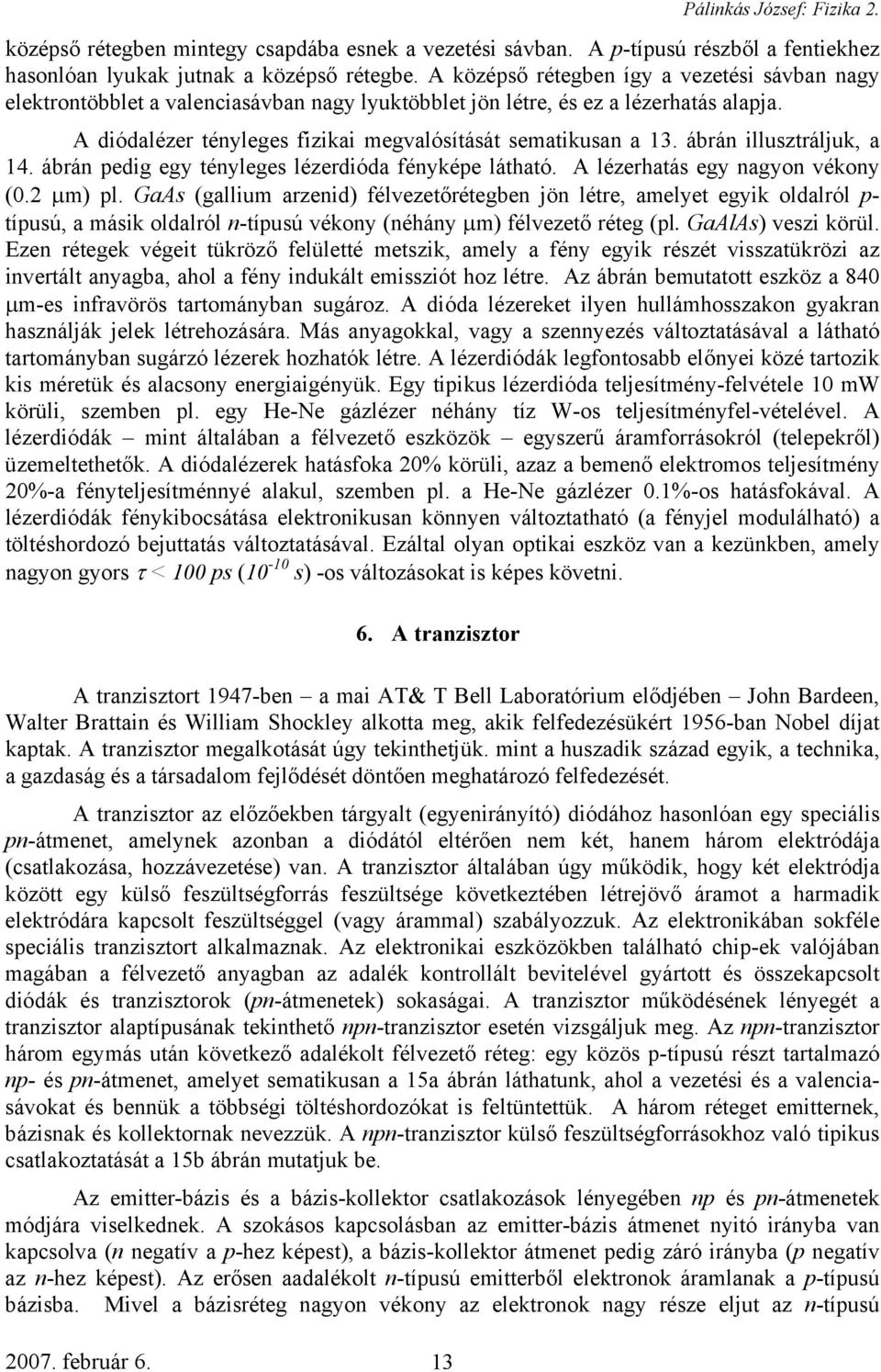 ábrán illusztráljuk, a 14. ábrán pedig egy tényleges lézerdióda fényképe látható. A lézerhatás egy nagyon vékony (0.2 µm) pl.