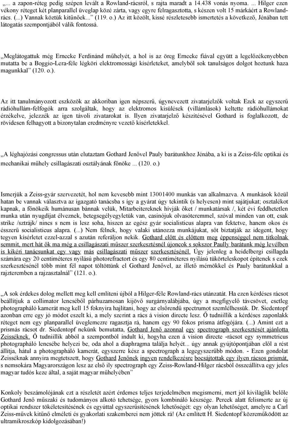 ) Az itt közölt, kissé részletesebb ismertetés a következő, Jénában tett látogatás szempontjából válik fontossá.