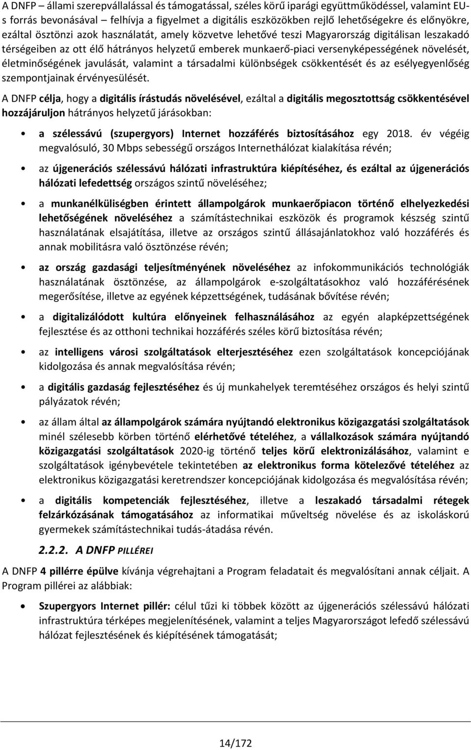 életminőségének javulását, valamint a társadalmi különbségek csökkentését és az esélyegyenlőség szempontjainak érvényesülését.