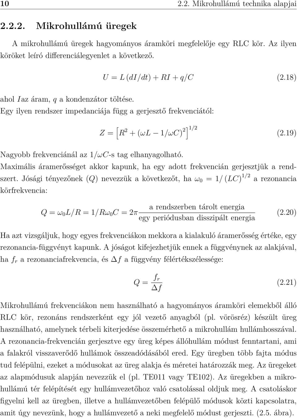 19) Nagyobb frekvenciánál az 1/ωC-s tag elhanyagolható. Maximális áramerősséget akkor kapunk, ha egy adott frekvencián gerjesztjük a rendszert.