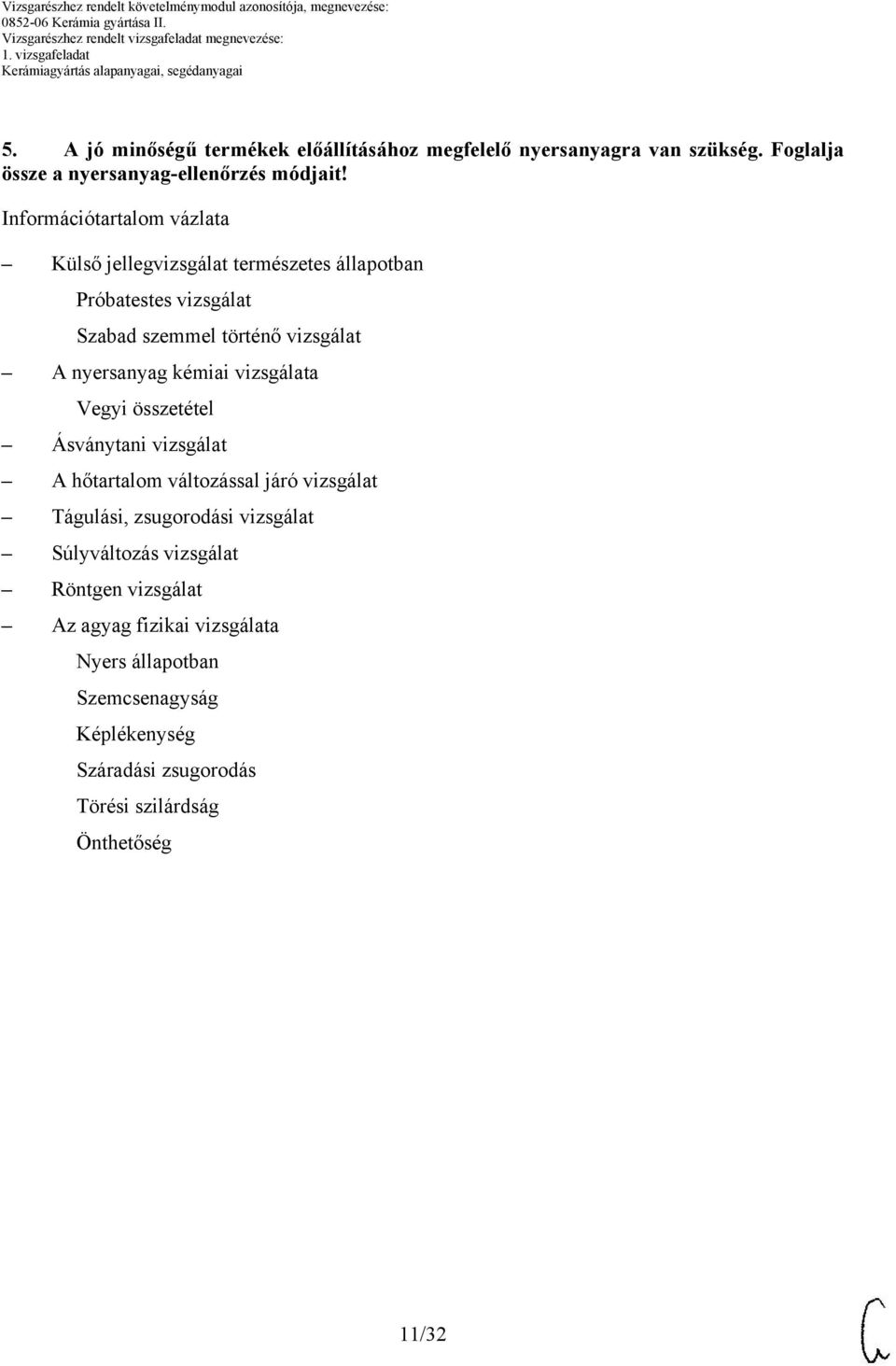 kémiai vizsgálata Vegyi összetétel Ásványtani vizsgálat A hőtartalom változással járó vizsgálat Tágulási, zsugorodási vizsgálat Súlyváltozás