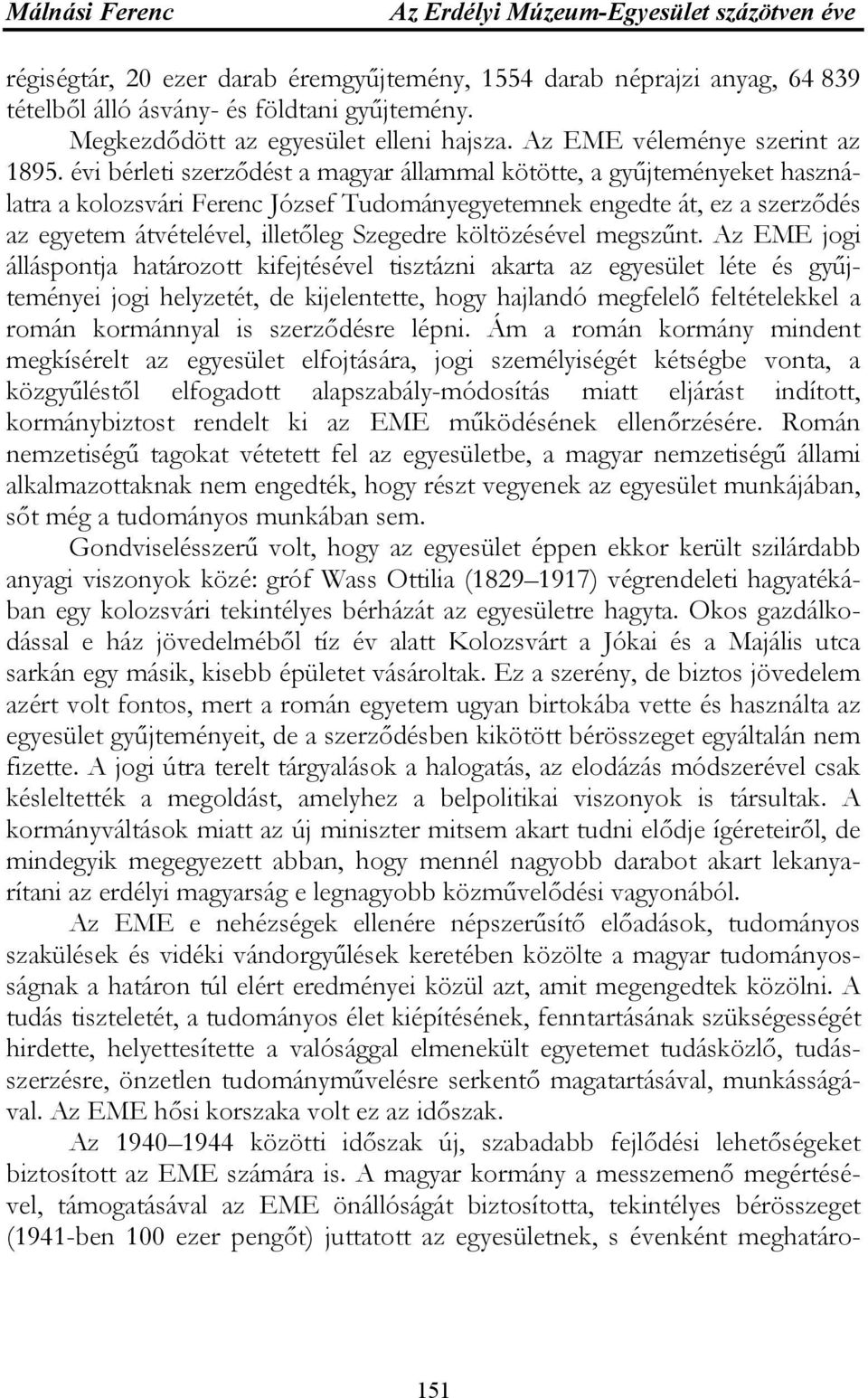 évi bérleti szerződést a magyar állammal kötötte, a gyűjteményeket használatra a kolozsvári Ferenc József Tudományegyetemnek engedte át, ez a szerződés az egyetem átvételével, illetőleg Szegedre