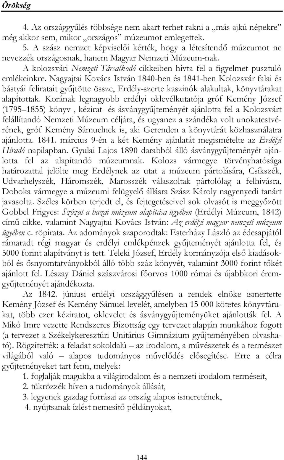 A kolozsvári Nemzeti Társalkodó cikkeiben hívta fel a figyelmet pusztuló emlékeinkre.