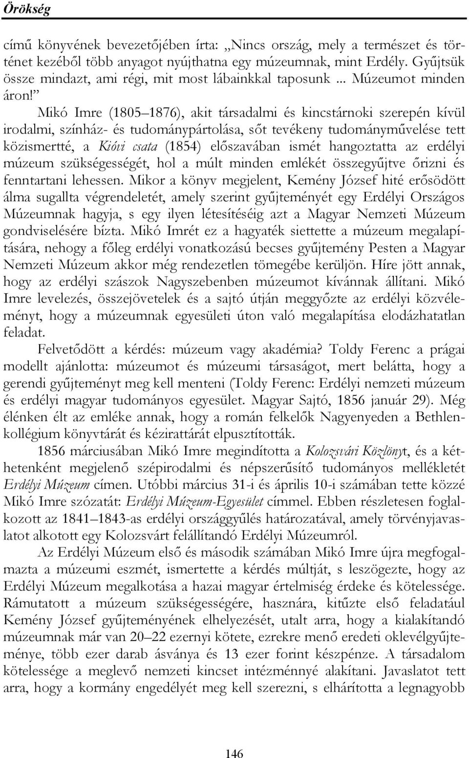 Mikó Imre (1805 1876), akit társadalmi és kincstárnoki szerepén kívül irodalmi, színház- és tudománypártolása, sőt tevékeny tudományművelése tett közismertté, a Kióvi csata (1854) előszavában ismét