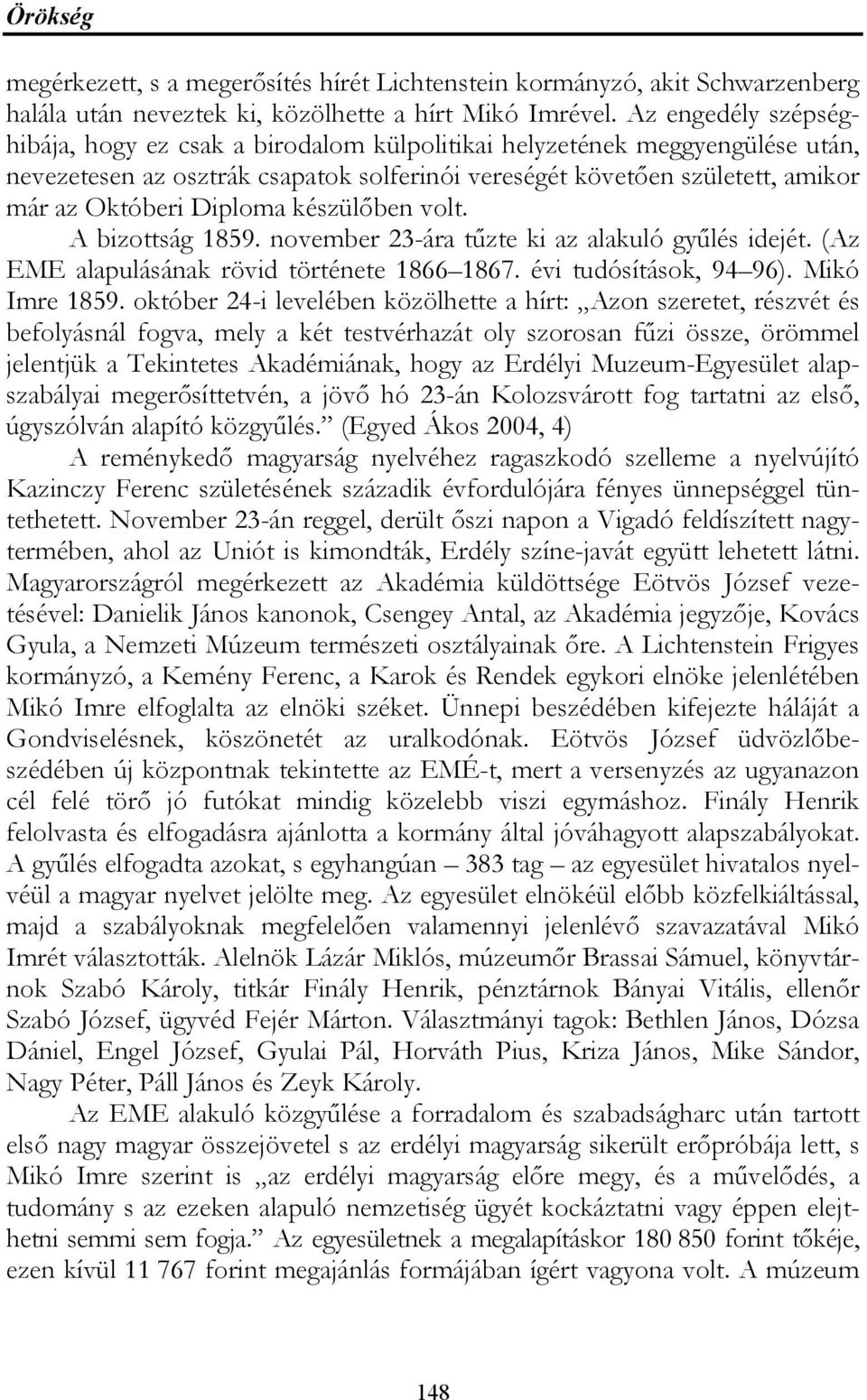 Diploma készülőben volt. A bizottság 1859. november 23-ára tűzte ki az alakuló gyűlés idejét. (Az EME alapulásának rövid története 1866 1867. évi tudósítások, 94 96). Mikó Imre 1859.