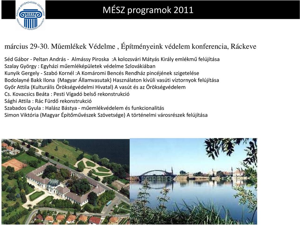 műemléképületek védelme Szlovákiában Kunyik Gergely - Szabó Kornél:A Komáromi Bencés Rendház pincéjének szigetelése Bodolayné Bakk Ilona (Magyar Államvasutak) Használaton kívüli vasúti