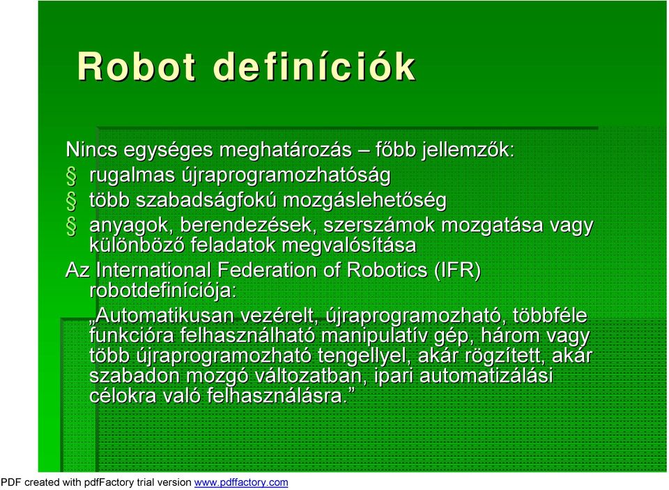 (IFR) robotdefiníciója: Automatikusan vezérelt, újraprogramozható, többféle funkcióra felhasználható manipulatív gép, három