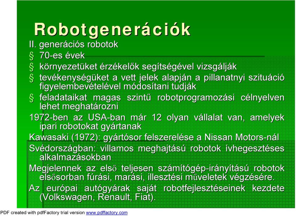 módosm dosítani tudják feladataikat magas szintű robotprogramozási célnyelven c lehet meghatározni 1972-ben az USA-ban már m r 12 olyan vállalat v van, amelyek ipari robotokat gyártanak Kawasaki