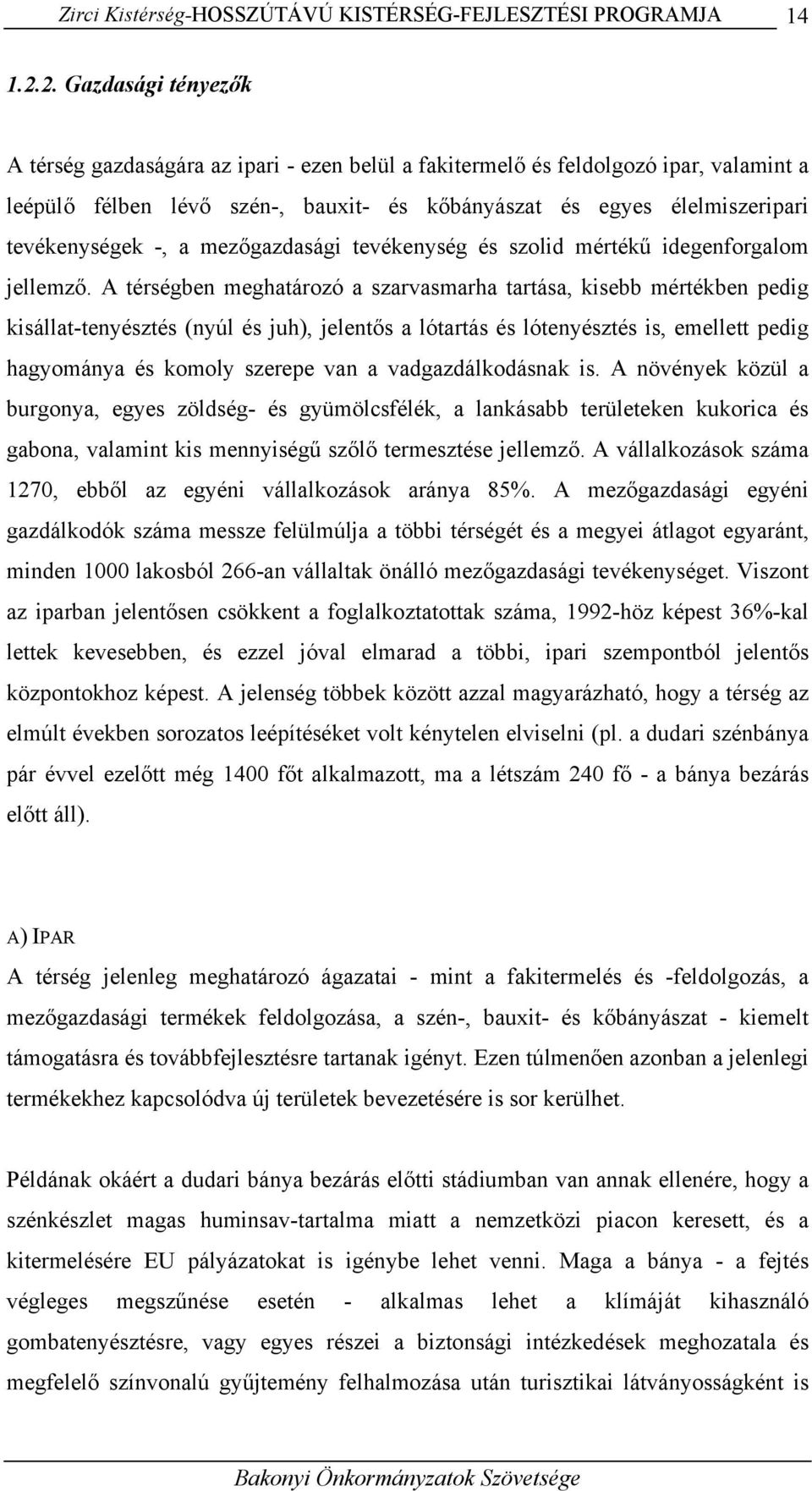 -, a mezőgazdasági tevékenység és szolid mértékű idegenforgalom jellemző.