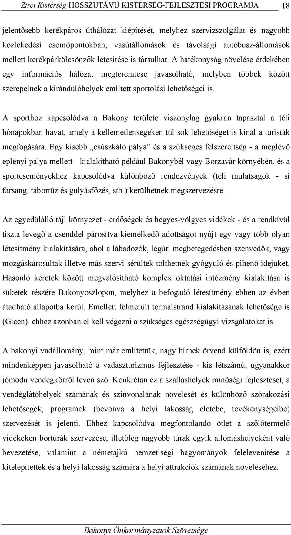 A hatékonyság növelése érdekében egy információs hálózat megteremtése javasolható, melyben többek között szerepelnek a kirándulóhelyek említett sportolási lehetőségei is.