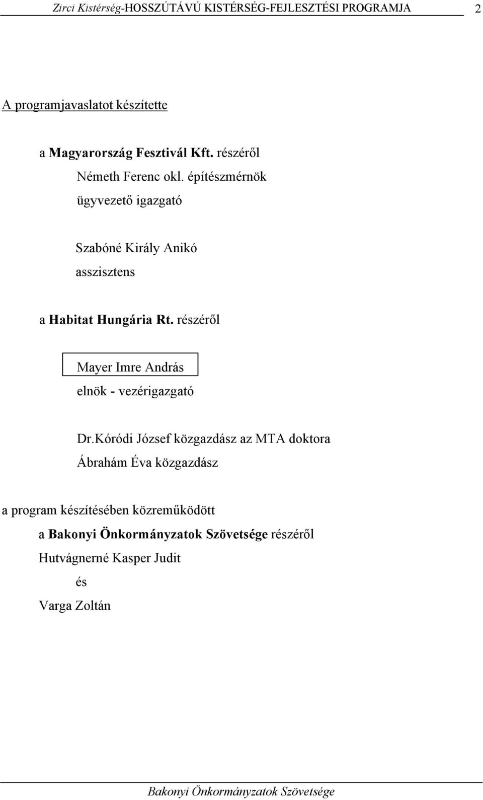 építészmérnök ügyvezető igazgató Szabóné Király Anikó asszisztens a Habitat Hungária Rt.