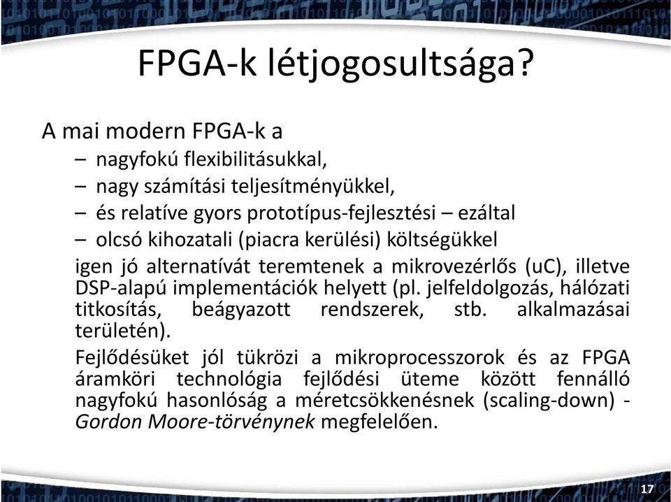 kihozatali(piacra kerülési) költségükkel igen jó alternatívát teremtenek a mikrovezérlős (uc), illetve DSP-alapú implementációk helyett(pl.