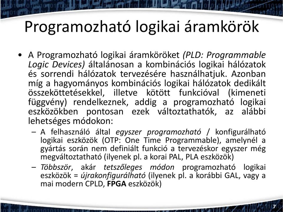 ezek változtathatók, az alábbi lehetséges módokon: A felhasználó által egyszer programozható / konfigurálható logikai eszközök (OTP: One Time Programmable), amelynél a gyártás során nem definiált