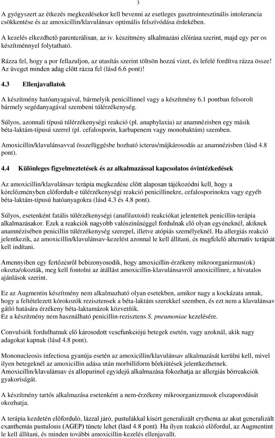 3 Rázza fel, hogy a por fellazuljon, az utasítás szerint töltsön hozzá vizet, és lefelé fordítva rázza össze! Az üveget minden adag előtt rázza fel (lásd 6.6 pont)! 4.