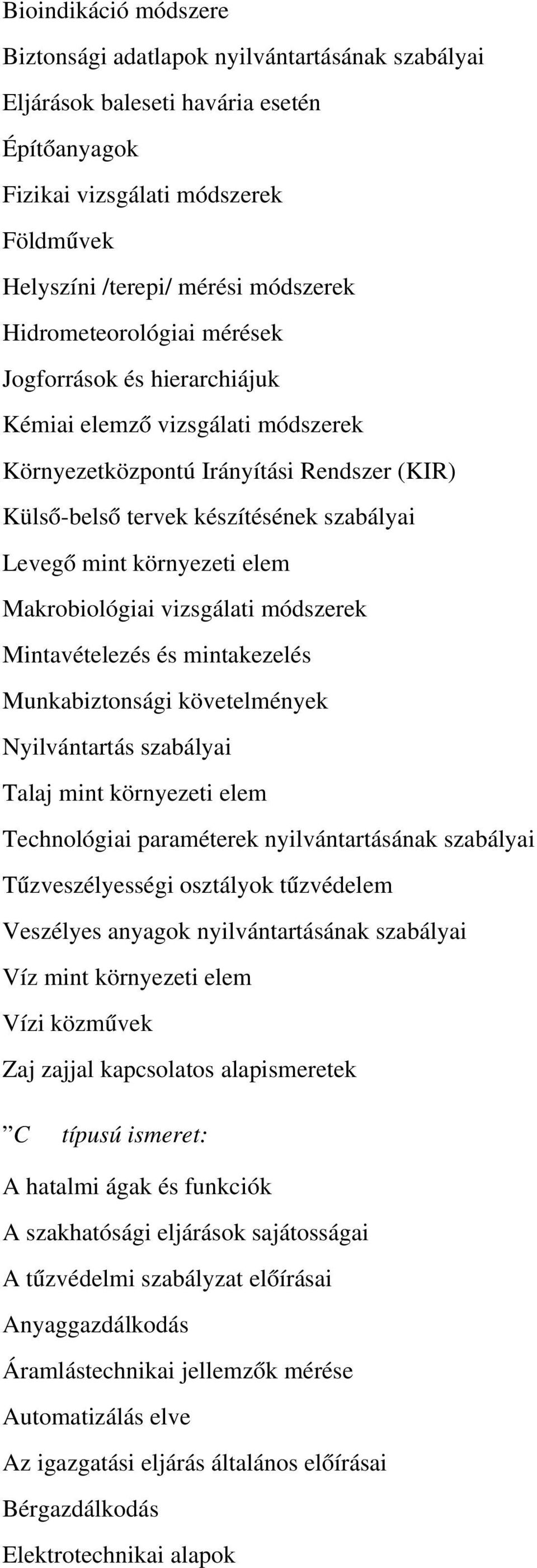 környezeti elem Makrobiológiai vizsgálati módszerek Mintavételezés és mintakezelés Munkabiztonsági követelmények Nyilvántartás szabályai Talaj mint környezeti elem Technológiai paraméterek