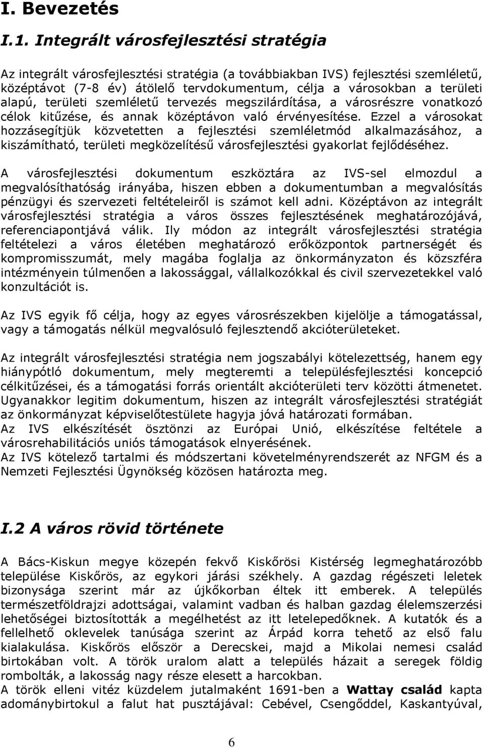 alapú, területi szemléletű tervezés megszilárdítása, a városrészre vonatkozó célok kitűzése, és annak középtávon való érvényesítése.