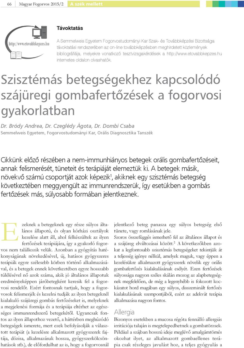 Szisztémás betegségekhez kapcsolódó szájüregi gombafertőzések a fogorvosi gyakorlatban Dr. Bródy Andrea, Dr. Czeglédy Ágota, Dr.