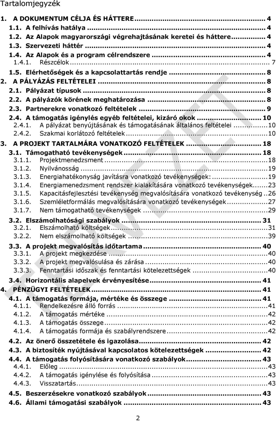 Partnerekre vonatkozó feltételek... 9 2.4. A támogatás igénylés egyéb feltételei, kizáró okok... 10 2.4.1. A pályázat benyújtásának és támogatásának általános feltételei...10 2.4.2. Szakmai korlátozó feltételek.
