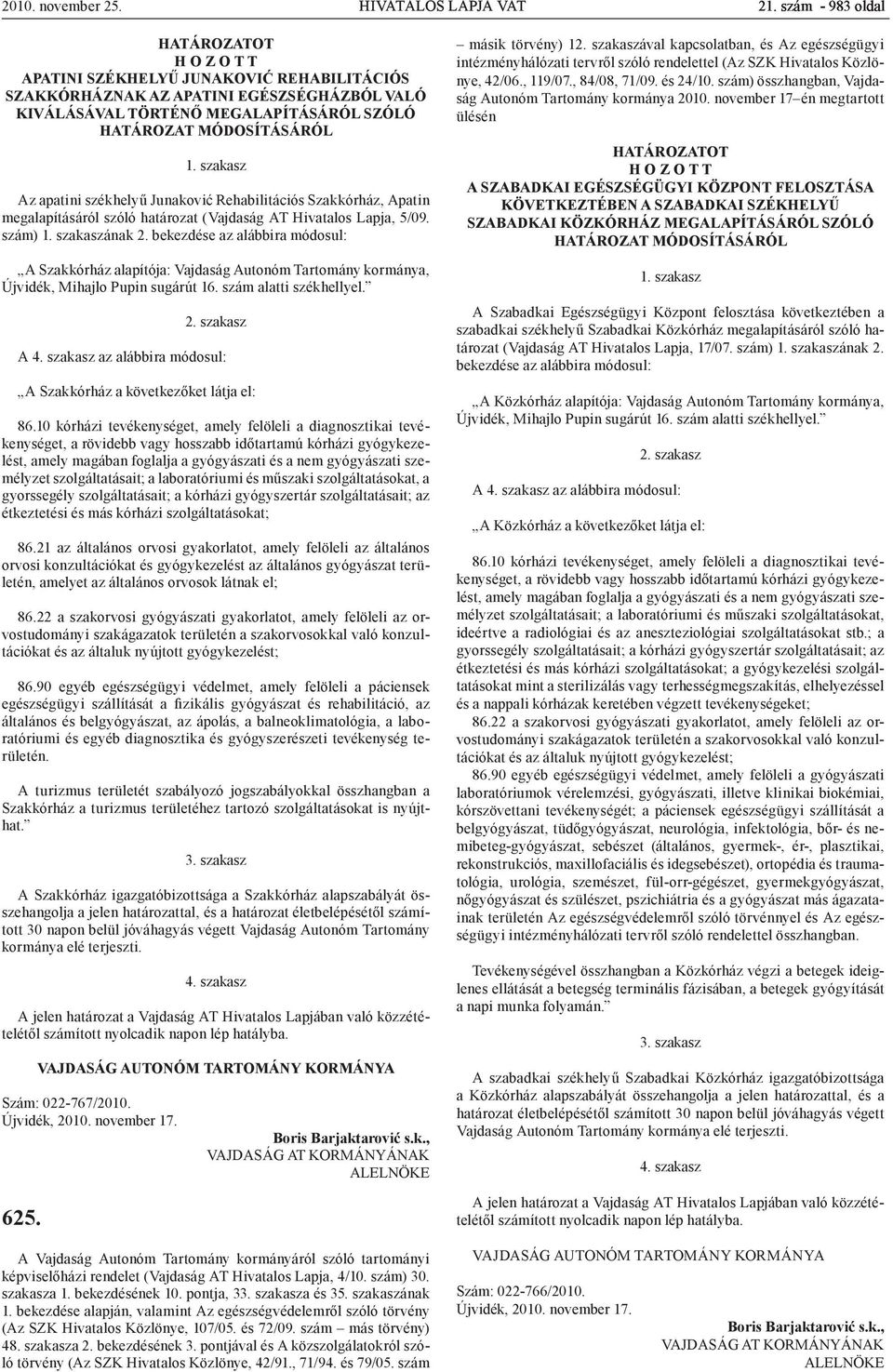 Junaković Rehabilitációs Szakkórház, Apatin megalapításáról szóló határozat (Vajdaság AT Hivatalos Lapja, 5/09. szám) ának 2.