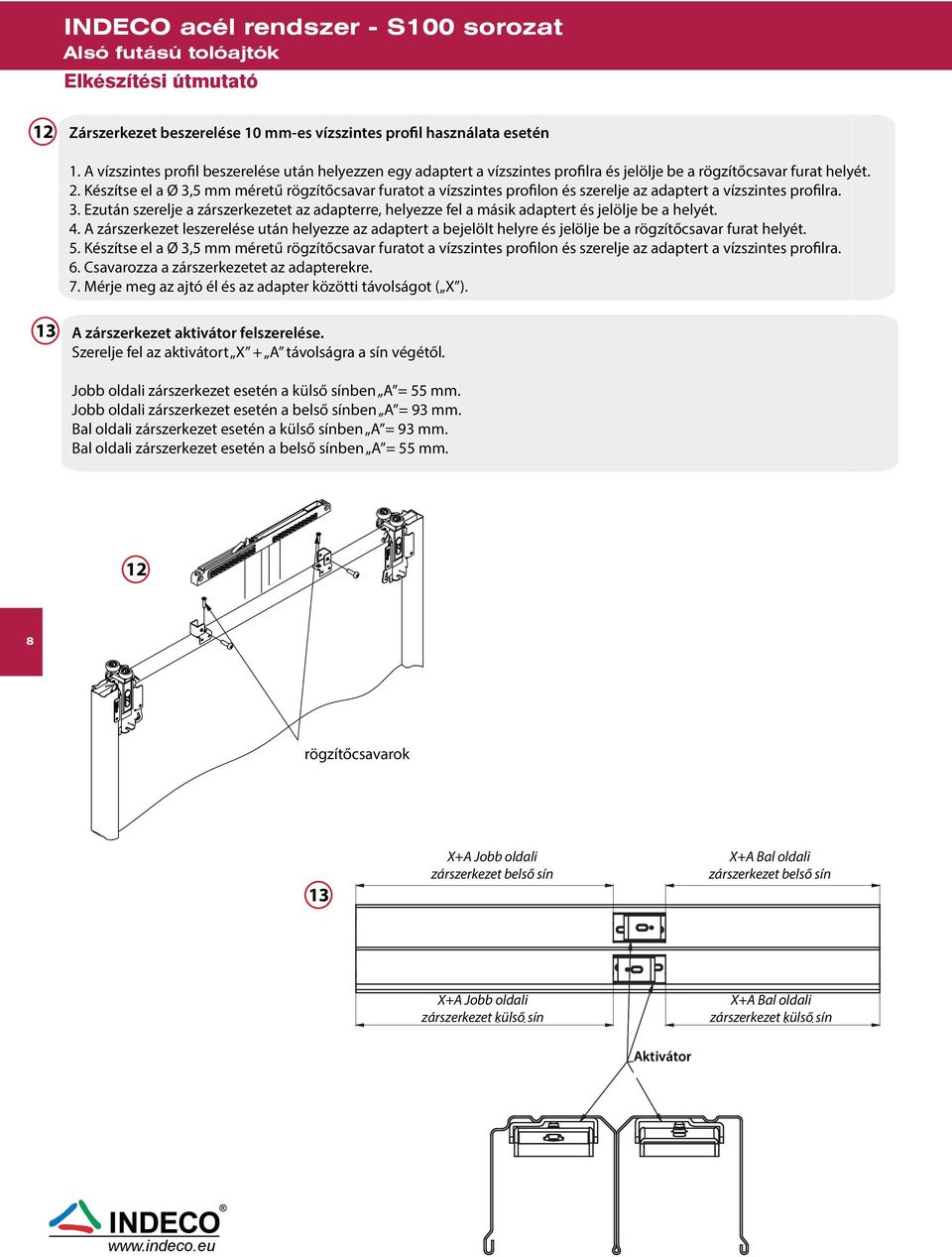 Készítse el a Ø 3, mm méretű rögzítőcsavar furatot a vízszintes profilon és szerelje az adaptert a vízszintes profilra. 3. Ezután szerelje a zárszerkezetet az adapterre, helyezze fel a másik adaptert és jelölje be a helyét.