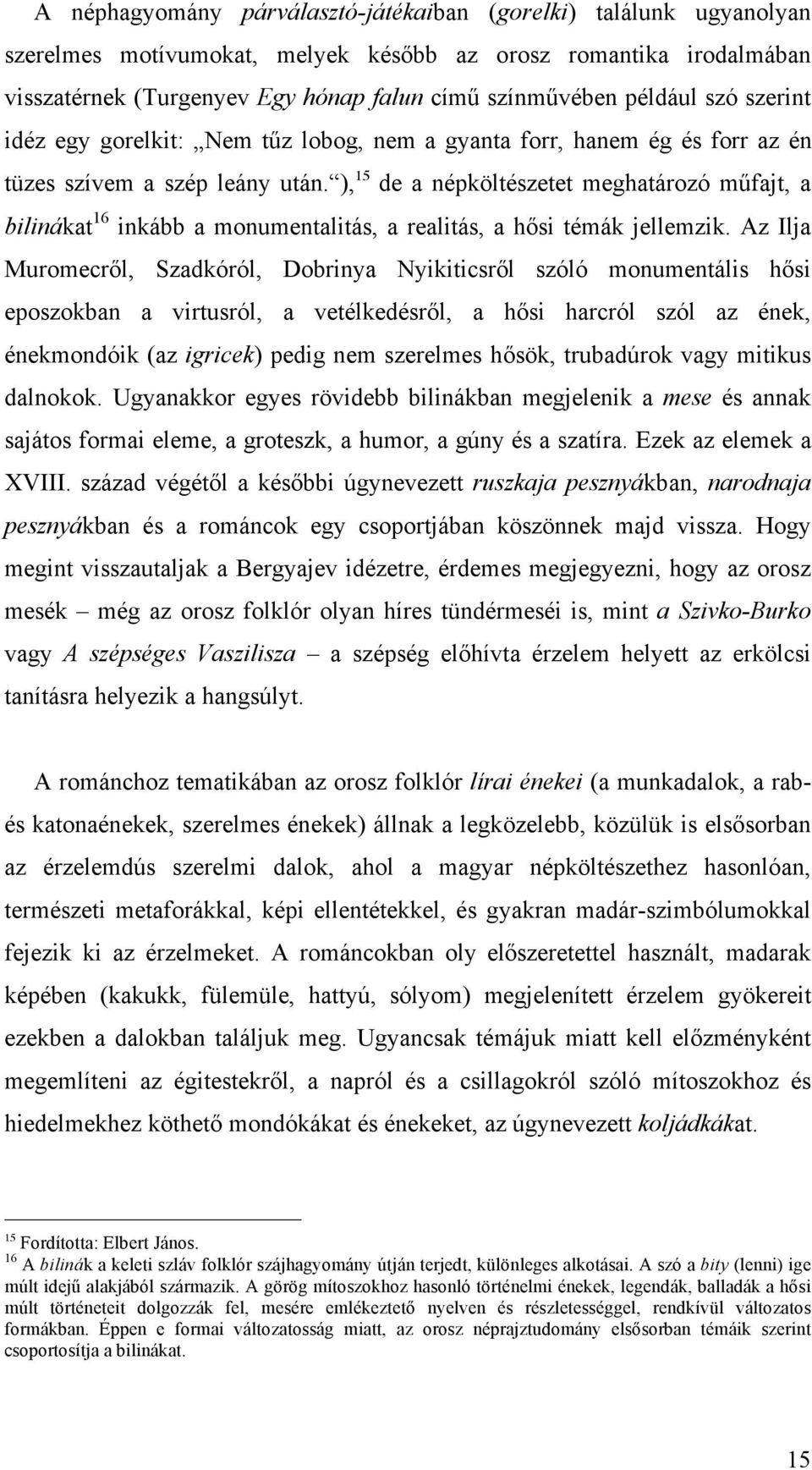 ), 15 de a népköltészetet meghatározó műfajt, a bilinákat 16 inkább a monumentalitás, a realitás, a hősi témák jellemzik.