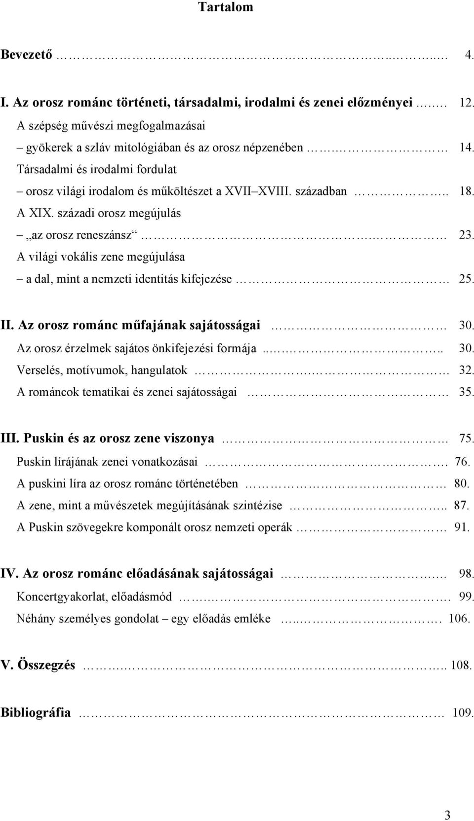 A világi vokális zene megújulása a dal, mint a nemzeti identitás kifejezése 25. II. Az orosz románc műfajának sajátosságai 30. Az orosz érzelmek sajátos önkifejezési formája..... 30. Verselés, motívumok, hangulatok.