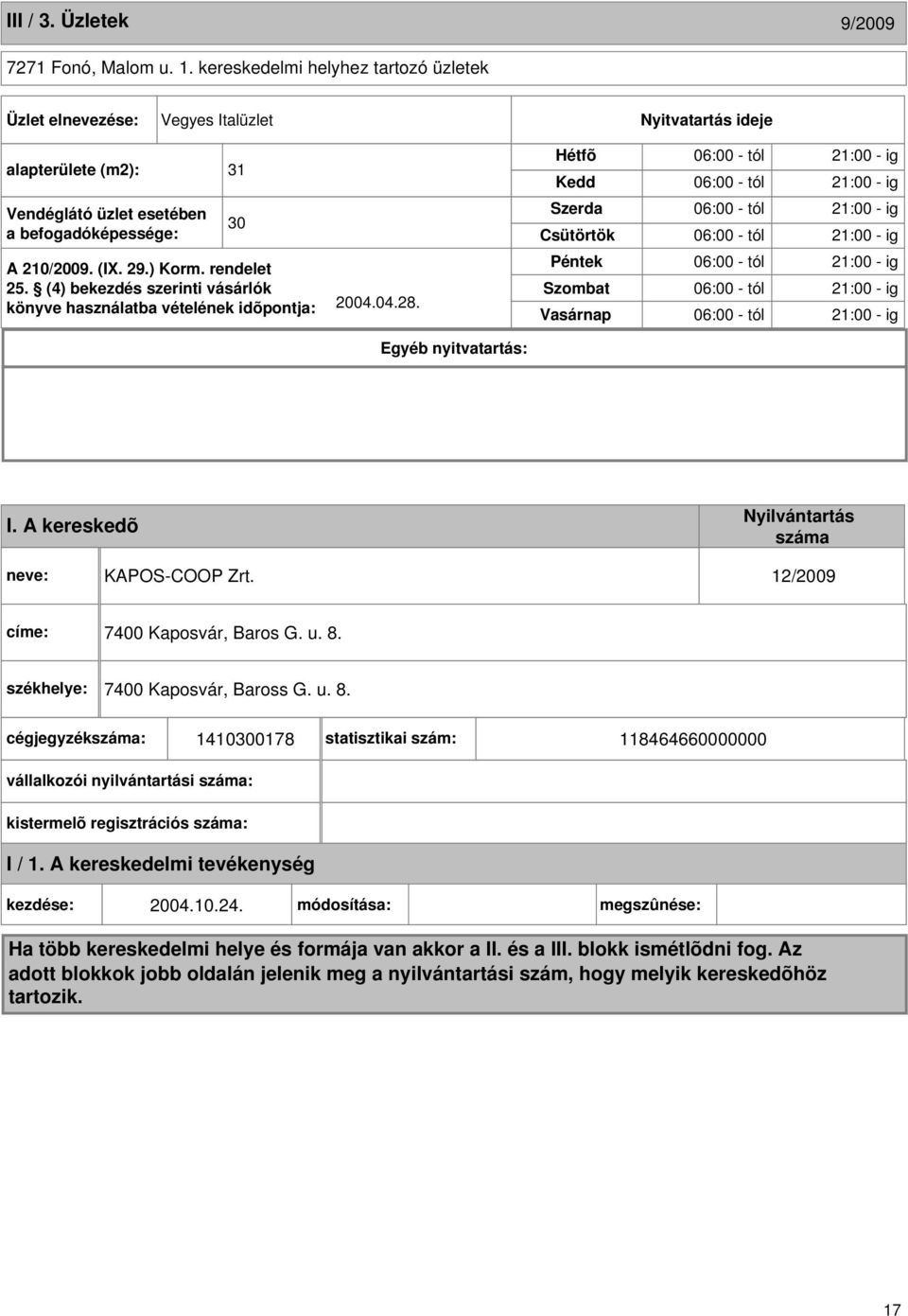 (4) bekezdés szerinti vásárlók könyve használatba vételének idõpontja: 2004.04.28.