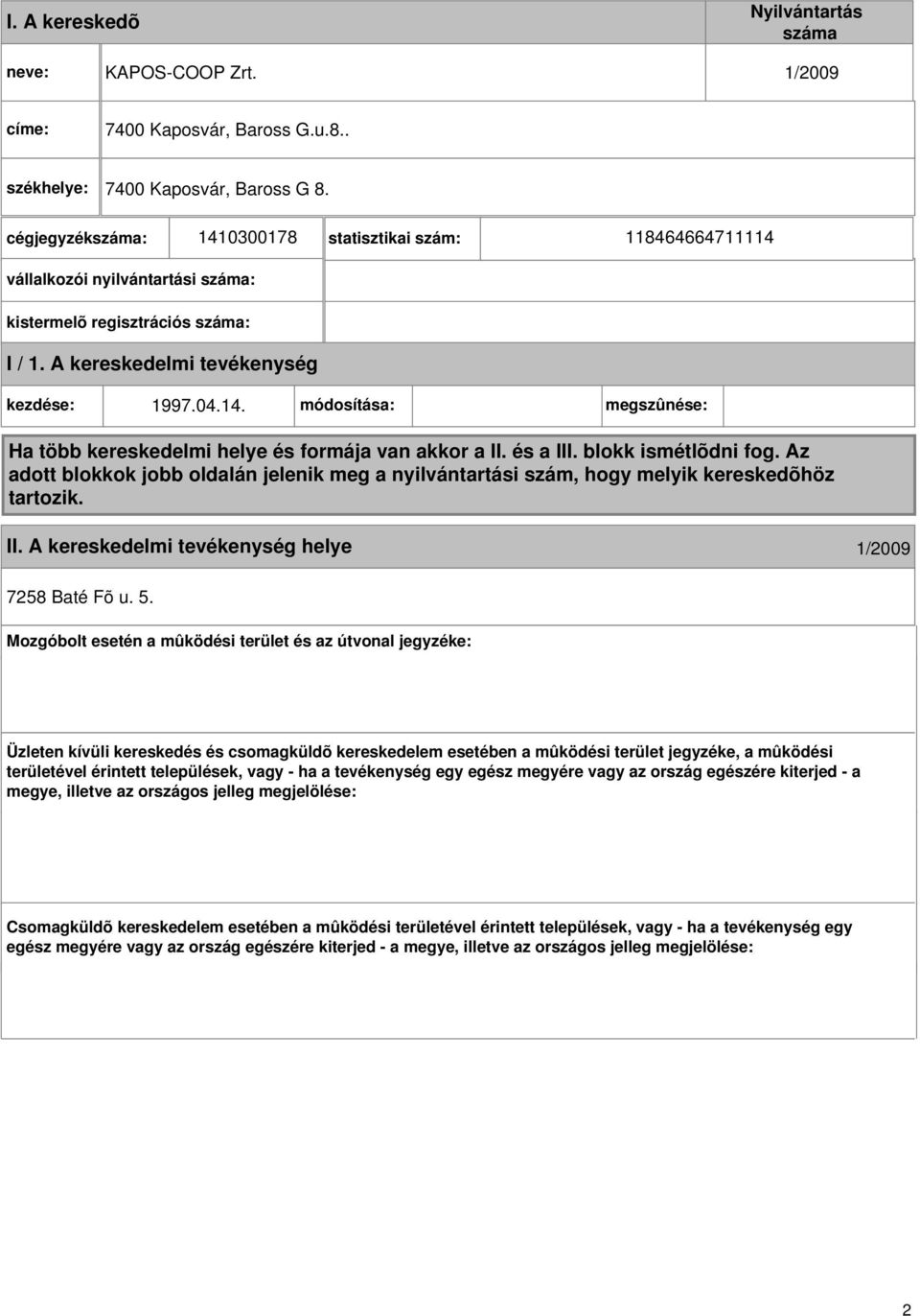 és a III. blokk ismétlõdni fog. Az adott blokkok jobb oldalán jelenik meg a nyilvántartási szám, hogy melyik kereskedõhöz tartozik. II. A kereskedelmi helye 1/2009 7258 Baté Fõ u. 5.