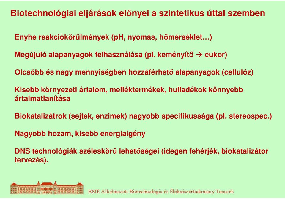 keményítő cukor) Olcsóbb és nagy mennyiségben hozzáférhető alapanyagok (cellulóz) Kisebb környezeti ártalom, melléktermékek,