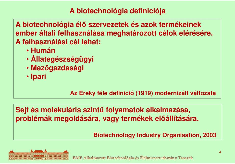 A felhasználási cél lehet: Humán Állategészségügyi Mezőgazdasági Ipari Az Ereky féle definició (1919)