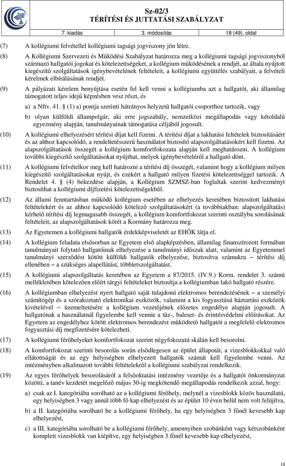 nyújtott kiegészítő szolgáltatások igénybevételének feltételeit, a kollégiumi együttélés szabályait, a felvételi kérelmek elbírálásának rendjét.