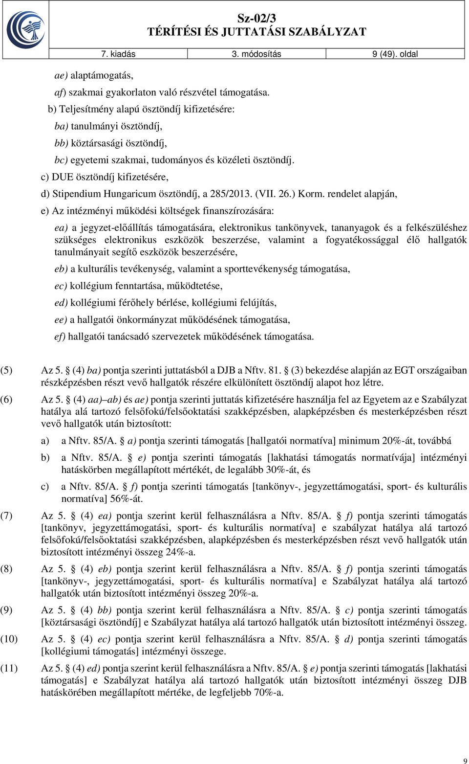 c) DUE ösztöndíj kifizetésére, d) Stipendium Hungaricum ösztöndíj, a 285/2013. (VII. 26.) Korm.