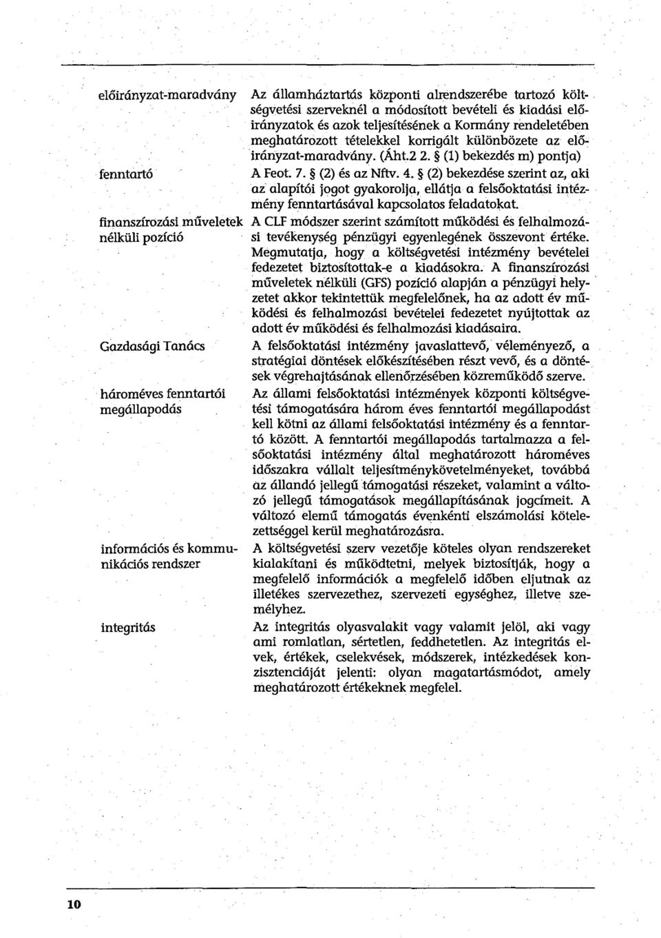 előirányzat-maradvány. (Áht.2 2. (l) bekezdés m) pontja) A Feot. 7. (2) és az Nftv. 4.