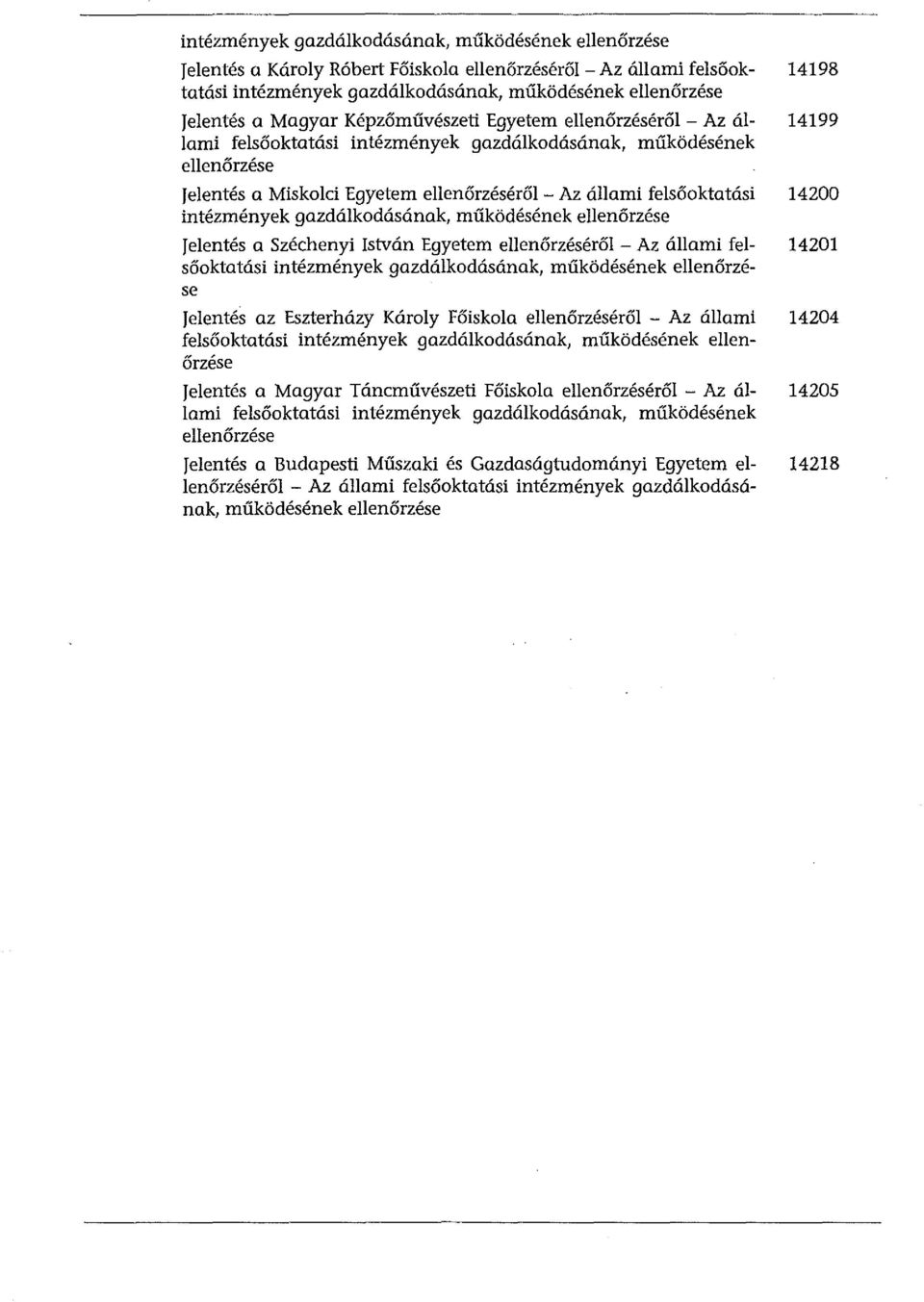 gazdálkodásának, működésének ellenőrzése Jelentés a Széchenyi István Egyetem ellenőrzéséről-az állami felsőoktatási intézmények gazdálkodásának, működésének ellenőrzése Jelentés az Eszterházy Károly