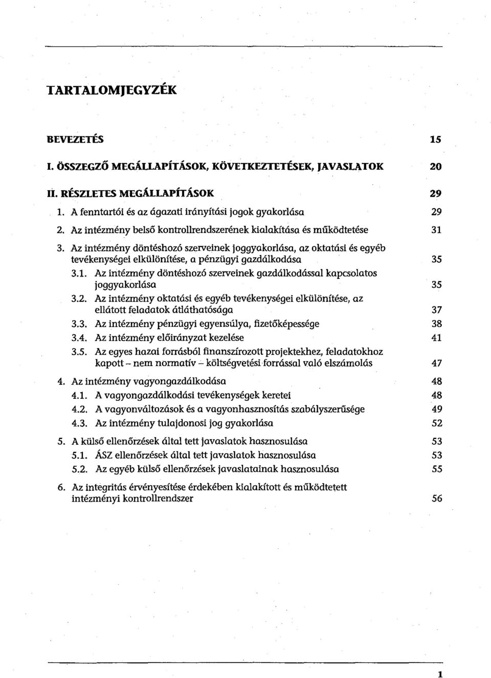 Az intézmény döntéshozó szerveinek joggyakorlása, az oktatási és egyéb tevékenységei elkülönítése, a pénzügyi gazdálkodása 35 3.1.