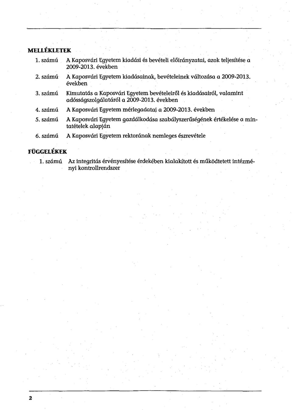 számú Kimutatás a Kaposvári Egyetembevételeiről és kiadásairól, valamint adósságszolgálatáról a 2009-2013. években 4.