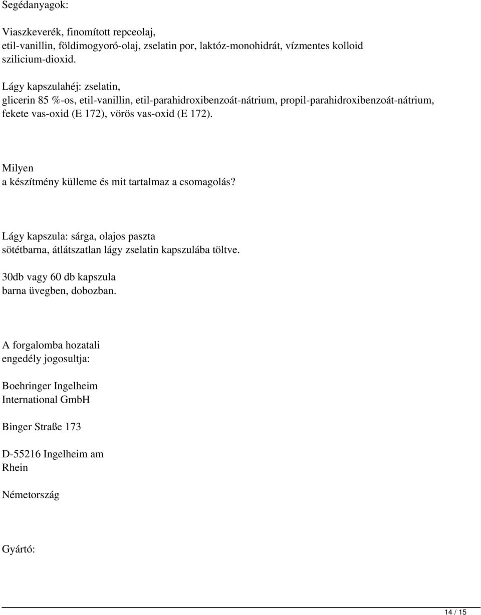 172). Milyen a készítmény külleme és mit tartalmaz a csomagolás? Lágy kapszula: sárga, olajos paszta sötétbarna, átlátszatlan lágy zselatin kapszulába töltve.
