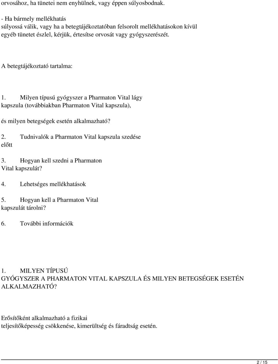 A betegtájékoztató tartalma: 1. Milyen típusú gyógyszer a Pharmaton Vital lágy kapszula (továbbiakban Pharmaton Vital kapszula), és milyen betegségek esetén alkalmazható? 2.