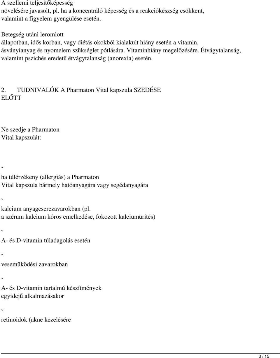 Étvágytalanság, valamint pszichés eredetű étvágytalanság (anorexia) esetén. 2.