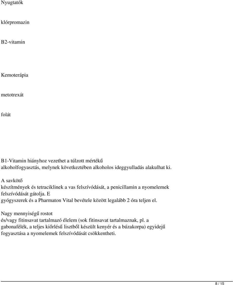 E gyógyszerek és a Pharmaton Vital bevétele között legalább 2 óra teljen el.