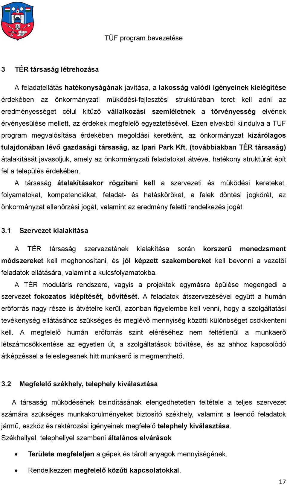 Ezen elvekből kiindulva a TÜF program megvalósítása érdekében megoldási keretként, az önkormányzat kizárólagos tulajdonában lévő gazdasági társaság, az Ipari Park Kft.