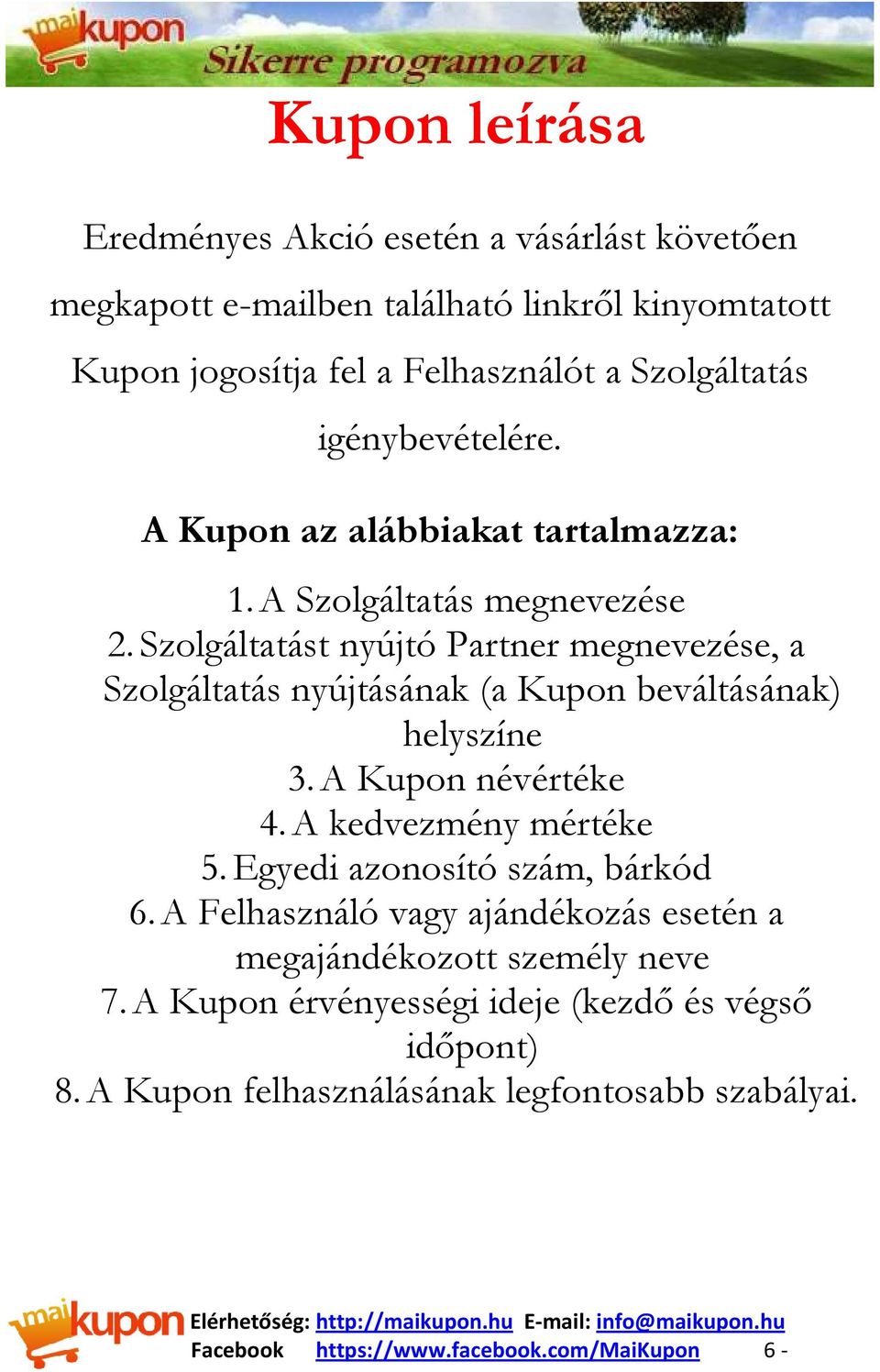 Szolgáltatást nyújtó Partner megnevezése, a Szolgáltatás nyújtásának (a Kupon beváltásának) helyszíne 3. A Kupon névértéke 4. A kedvezmény mértéke 5.